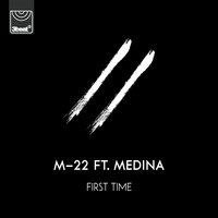 First Time - M-22 & Medina