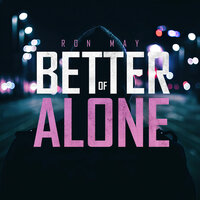 Better Of Alone - Ron May