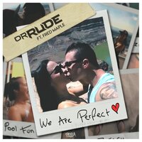 Dr Rude & Fred Maple - We Are Perfect