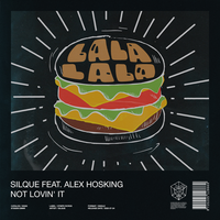 Not Lovin' It - Silque & Alex Hosking