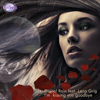 I'm Kissing You Goodbye - Lena Grig & Digital Rain