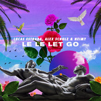 Le Le Let Go - Lucas Estrada & Alex Schulz & NEIMY