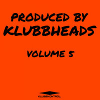 Produced By Klubbheads, Vol. 5, 2022