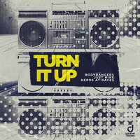 Turn It Up - Bodybangers & Just Mike & Nerds At Raves