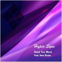 Need You More - Hyper Sync feat. New $hoes & Hyper Sync & New $hoes