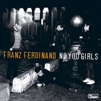 No You Girls - Franz Ferdinand