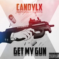 CANDYLX - Get My Gun