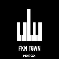 Fkn Town - MXRGX