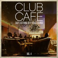 Club Café Vol. 4 - Easy Listening Deep House Sounds, 2022