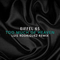 Too Much Of Heaven Luis Rodriguez Remix - Eiffel 65 & Luis Rodriguez