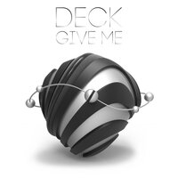 Deck - Give Me