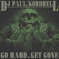 Go Hard or Get Gone - DJ Paul & KORDHELL
