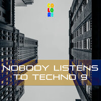 Nobody Listens to Techno 9, 2019