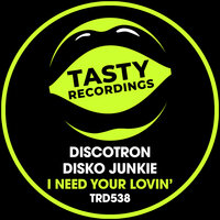 I Need Your Lovin' - Discotron & Disko Junkie