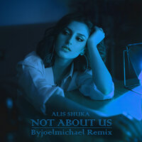 Not About Us. Byjoemichael Remix - Alis Shuka & byjoelmichael