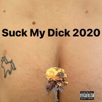 Suck My Dick 2020, 2020