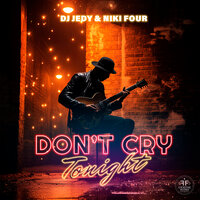 Don't Cry Tonight - DJ JEDY & Niki Four