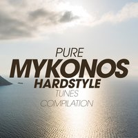 Pure Mykonos Hardstyle Tunes Compilation, 2018