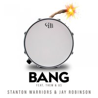 Bang - Stanton Warriors & Jay Robinson & Them&Us