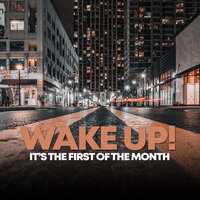 WAKE UP, I'TS THE FIRST OF THE MONTH!, 2022