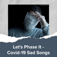 Let's Phase It - Covid-19 Sad Songs, 2021