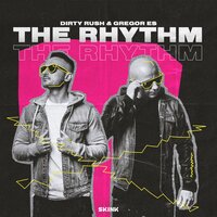 The Rhythm - Dirty Rush