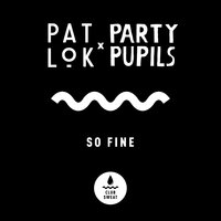 So Fine - Pat Lok & Party Pupils