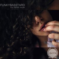 You Never Know - Funkybasstard