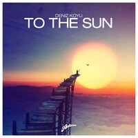 Deniz Koyu - To The Sun