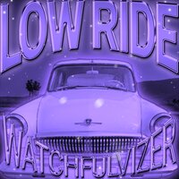 LOW RIDE - Watchfulvizer