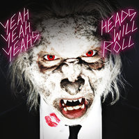 Heads Will Roll - Yeah Yeah Yeahs