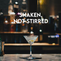 Shaken, not stirred