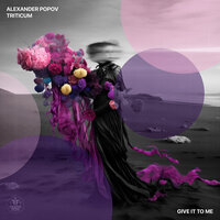 Give It to Me - Alexander Popov & TRITICUM