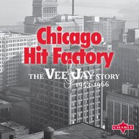 Chicago Hit Factory - The Vee-Jay Story 1953-1966