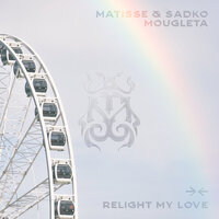 Relight My Love - Matisse & Sadko & Mougleta