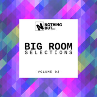 Nothing But... Big Room Selections, Vol. 03, 2021