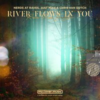 River Flows in You - Nerds At Raves & Just Mike & Chris Van Dutch
