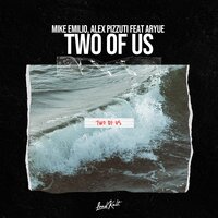 Two of Us - Mike Emilio & Aryue & Alex Pizzuti