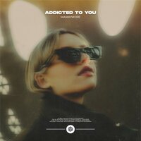 Addicted To You, 2022