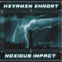 Noxious Impact - HXVRMXN & XHNORT