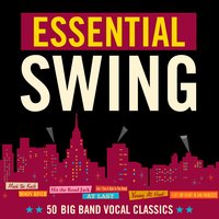 Essential Swing - 50 Big Band Vocal Classics (The Indigo Label), 2016