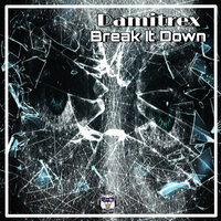 Break It Down - Damitrex