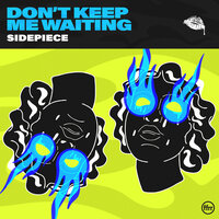 Don’t Keep Me Waiting - SIDEPIECE