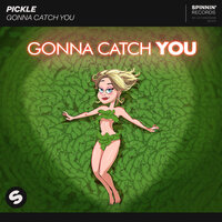 Gonna Catch You - Pickle